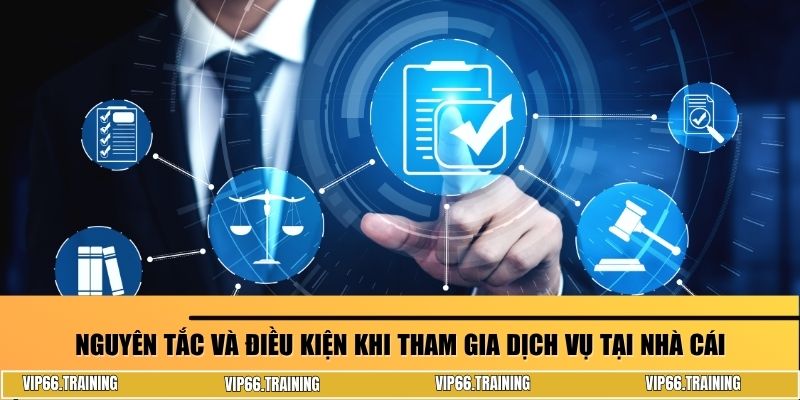 Nguyên tắc và điều kiện khi tham gia dịch vụ tại nhà cái